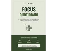 FOCUS QUOTIDIANO: Il quaderno-gioco da fare con la tua AI · 30 giorni per allenare la concentrazione, eliminare le distrazioni e fare di più (The Loop)