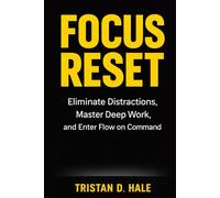 Focus Reset: Eliminate Distractions, Master Deep Work, and Enter Flow on Command (The Unshakeable Confidence Series)