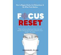 FOCUS RESET: How to Regain Clarity, Cut Distractions, and Do What Truly Matters