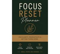 Focus Reset Planner: For Clarity, Productivity & Getting Things Done
