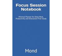 Focus Session Notebook: Minimal Planner for Deep Work, Productivity and Distraction-Free Study