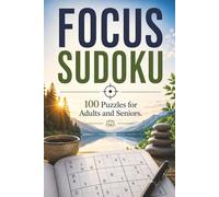 Focus Sudoku: 100 Puzzles for Adults and Seniors | Disconnect, Focus, and Solve | Solutions Included