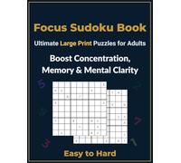 Focus Sudoku Book: Ultimate Large Print Puzzles for Adults: Boost Concentration, Memory & Mental Clarity - Easy to Hard