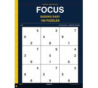 Focus Sudoku Easy Volume 1: 100 Easy Sudoku Puzzles Designed for Deep Focus and Calm Clarity