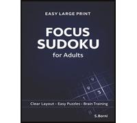 Focus Sudoku for Adults: Easy Large Print Sudoku Puzzles for Adults with a Clear Layout to Support Focus, Logic Skills, and Relaxed Brain Training (Sudoku for Adults Series)