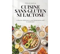 Focus sur Cuisine sans Gluten ni Lactose: 65 Recettes délicieuses et sans inconvénients pour les intolérants !
