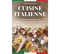 Focus sur la cuisine italienne: 65 Recettes savoureuses et traditionnelles de la cuisine italienne