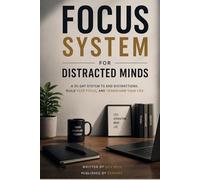 Focus System for Distracted Minds: A 30-Day Reset to Beat Procrastination and Build Deep Focus