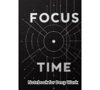 Focus Time - Notebook for Deep Work: Boost your productivity & stay focused every day
