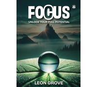 FOCUS: UNLOCK YOUR FULL POTENTIAL