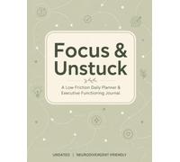 Focus & Unstuck: ADHD Daily Planner for Women & Adults: Low-Friction Executive Functioning Journal, Undated Dopamine Tracker & Task Organizer for Sensory Overwhelm