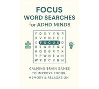 Focus Word Search for Adults with ADHD: Calming Brain Games to Improve Focus, Memory & Mental Clarity: Relaxing Puzzles Designed to Reduce Anxiety and Enhance Attention for Neurodivergent Minds