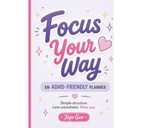 Focus Your Way: ADHD-Friendly Daily Planner for Women | 5-Minute Habit & Productivity Planner for Calm, Focus & Organization | Undated Planner with ... Top 3 Priorities & Simple Daily Structure