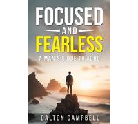 Focused And Fearless: A Man's Guide To ADHD