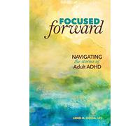 Focused Forward: Navigating the Storms of Adult ADHD