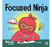 Focused Ninja: A Children’s Book About Increasing Focus and Concentration at Home and School: 21 (Ninja Life Hacks)