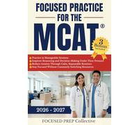 Focused Practice For The MCAT: A Practice-First Study System for Busy, Distracted, and Full-Time Students