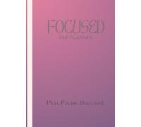 FOCUSED - THE ANTI PROCRASTINATION PLANNER: Plan. Focus. Succeed.