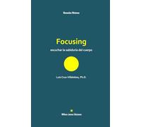 Focusing: escuchar la sabiduría del cuerpo: 2 (Manuales Mínimos William James Ediciones)