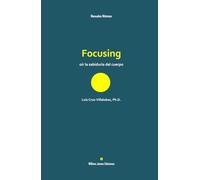 Focusing: escuchar la sabiduría del cuerpo (Manuales Mínimos William James Ediciones)