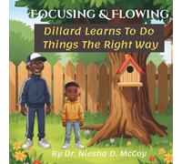Focusing & Flowing Dillard Learns to Do Things the Right Way: A Children’s Story About Patience, Perseverance, and Never Giving Up