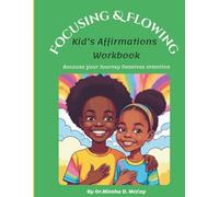 Focusing & Flowing Kid’s Affirmation Workbook: Helping Kids Build Confidence, Calm Big Feelings, and Grow Strong Minds (Ages 7-12)