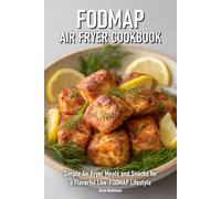 FODMAP Air Fryer Cookbook: Simple Air Fryer Meals and Snacks for a Flavorful Low-FODMAP Lifestyle