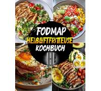 FODMAP Heißluftfritteuse Kochbuch: Köstliche und gesunde FODMAP-Rezepte für eine entzündungshemmende Ernährung. Schnell und unkompliziert kochen mit der Heißluftfritteuse.