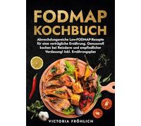 Fodmap Kochbuch: Abwechslungsreiche Low-FODMAP-Rezepte für eine verträgliche Ernährung. Genussvoll kochen bei Reizdarm und empfindlicher Verdauung! Inkl. Ernährungsplan