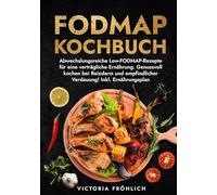 Fodmap Kochbuch: Abwechslungsreiche Low-FODMAP-Rezepte für eine verträgliche Ernährung. Genussvoll kochen bei Reizdarm und empfindlicher Verdauung! Inkl. Ernährungsplan