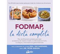 FODMAP, la dieta completa: Plan científicamente probado para tratar el síndrome del intestino irritable, la enfermedad de Crohn, la celiaquía y otros trastornos gastrointestinales. (Nutrición y salud)
