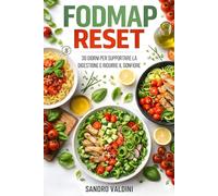 FODMAP Reset: 30 giorni per supportare la digestione e ridurre il gonfiore: Menu settimanali e ricette italiane per gestire i disturbi digestivi in modo pratico