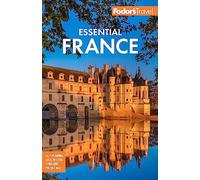 Fodor's Travel – Fodor's Essential France – Guía de viaje a todo color