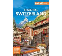 Fodor's Essential Switzerland (Full-Color Travel Guide)