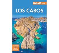 Fodor's Travel – Fodor's Los Cabos: con Todos Santos, la Paz y Valle de Guadalupe