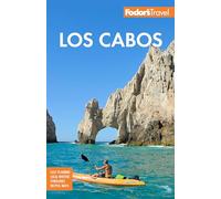 Fodor's Los Cabos: with Todos Santos, La Paz & Valle de Guadalupe (Full-color Travel Guide)