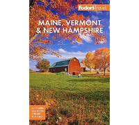 Fodor's Maine, Vermont, & New Hampshire: with the Best Fall Foliage Drives & Scenic Road Trips (Full-color Travel Guide)