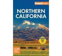 Fodor's Northern California: with Napa & Sonoma, Yosemite, San Francisco, Lake Tahoe & the Best Road Trips (Full-color Travel Guide)