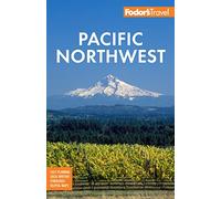 Fodor's Pacific Northwest: Portland, Seattle, Vancouver & the Best of Oregon and Washington (Full-color Travel Guide)