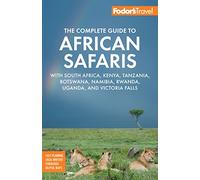 Fodor's The Complete Guide to African Safaris: with South Africa, Kenya, Tanzania, Botswana, Namibia, Rwanda, Uganda, and Victoria Falls (Full-color Travel Guide)
