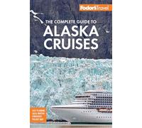 Fodor's The Complete Guide to Alaska Cruises (Full-color Travel Guide)