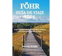 FÖHR GUÍA DE VIAJE 2026: La guía definitiva para explorar las playas, la cultura y los tesoros ocultos del Mar del Norte.