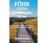 FÖHR GUIDA DI VIAGGIO 2026: La guida definitiva per esplorare le spiagge, la cultura e i tesori nascosti del Mare del Nord
