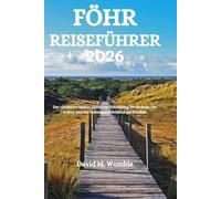 FÖHR REISEFÜHRER 2026: Der ultimative Insider-Guide zur Erkundung der Strände, der Kultur und der verborgenen Schätze der Nordsee