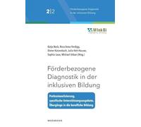 Förderbezogene Diagnostik in der inklusiven Bildung: Professionalisierung - spezifische Unterstützungsangebote - Übergänge in die berufliche Bildung