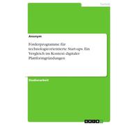 Förderprogramme für technologieorientierte Start-ups. Ein Vergleich im Kontext digitaler Plattformgründungen