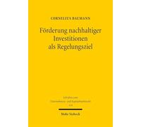 Förderung nachhaltiger Investitionen als Regelungsziel: Zur teleologischen Auslegung der Sustainable-Finance-Regulierung (Schriften zum Unternehmens- und Kapitalmarktrecht)