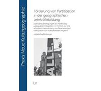 Förderung von Partizipation in der geographischen Lehrkräftebildung: (Gelingens-)Bedingungen zur Förderung partizipativer Fähigkeiten im Hinblick auf ... Ein multifaktorieller Vergleich