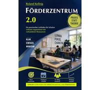 Förderzentrum 2.0: Ein praxisnaher Leitfaden für Schulen - wirksam organisieren mit vorhandenen Ressourcen