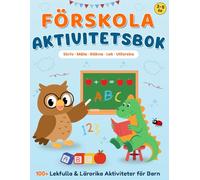 Förskola Aktivitetsbok för Barn 3-5 år: 100+ kreativa övningar med bokstäver, former, siffror och roliga klurigheter